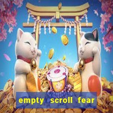 empty scroll fear and hunger best use